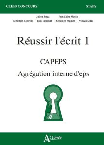 Réussir l'écrit 1 CAPEPS Agrégation d'EPS - Sorez Julien - Saint-Martin Jean - Courtois Sébast
