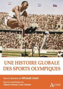 Une histoire globale des sports olympiques - Attali Michaël - Fortune Yohann - Violette Louis