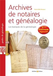 Archives de notaires et généalogie. Les basiques de la généalogie, 3e édition revue et augmentée - Mergnac Marie-Odile
