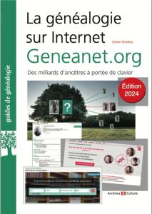 La généalogie sur Internet : Geneanet.org. Des milliards d'ancêtres à portée de votre clavier, Editi - Guidou Gwen