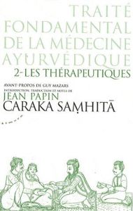 Traité fondamental de la médecine ayurvédique. Tome 2 : Les thérapeutiques - Papin Jean