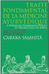 Caraka Samhita : Traité fondamental de la médecine ayurvédique. Tome 3, Formules pharmaceutiques et - Papin Jean - Mazars Guy