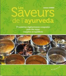 Les saveurs de l'ayurvéda. 27 assiettes végétariennes composées pour des repas complets et équilibré - Cohen Ariane