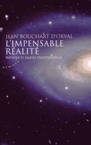 L'impensable réalité. Physique et sagesse traditionnelle - Bouchart d'Orval Jean