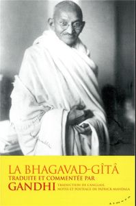 La Bhagavad-Gita traduite et commentée par Gandhi - GANDHI MAHATMA