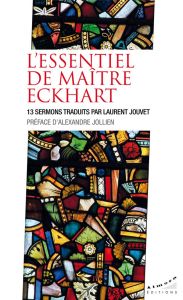 L'essentiel de maître Eckhart - 13 sermons traduits par Laurent Jouvet - Eckhart Maître - Jouvet Laurent - Jollien Alexandr