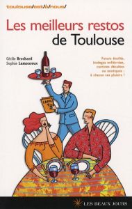 Les meilleurs restos de Toulouse - Brochard Cécile - Lamoureux Sophie