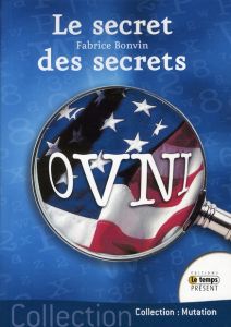 OVNIS. Le secret des secrets - Bonvin Fabrice
