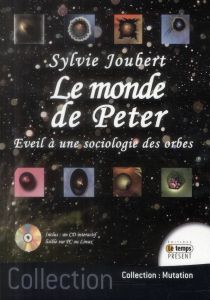 Le monde de Peter. Eveil à une sociologie des orbes, avec 1 CD-ROM - Joubert Sylvie