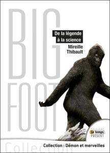 Bigfoot. De la légende à la science - Thibault Mireille