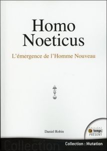 Homo Noeticus. L'émergence de l'homme nouveau - Robin Daniel