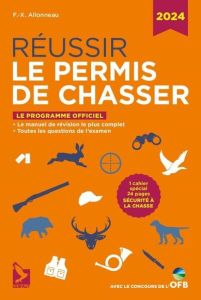 Réussir le permis de chasser. Edition 2024 - Alloneau François-Xavier