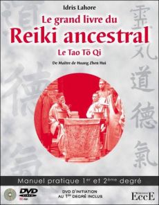 Le grand livre du Reiki ancestral - Le Tao Tö Qi de maître Huang Zhen Hui. Manuel pratique 1er et 2e - Lahore Idris - Chemineau Jean de - Auxiron-Amez No