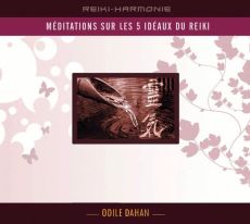 Méditation sur les 5 idéaux du Reiki. 1 CD audio - Dahan Odile
