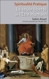 La seule liberté de l'être humain - Aïssel Selim - Ash Pascale
