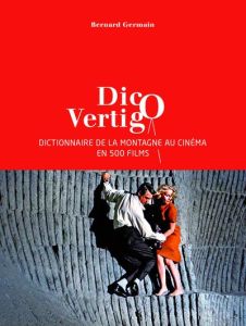 Dico Vertigo. Dictionnaire de la montagne au cinéma en 500 films - Germain Bernard
