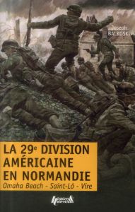 La 29e division d'infanterie américaine en Normandie. Le débarquement et la bataille du bocage : Oma - Balkoski Joseph - Charbonnier Philippe
