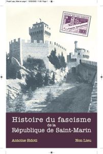 Histoire du fascisme de la République de Saint-Marin. Moments et thèmes, 1922-1946 et... au-delà - Sidoti Antoine