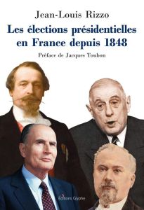 Les élections présidentielles en France depuis 1848 - Rizzo Jean-Louis - Toubon Jacques