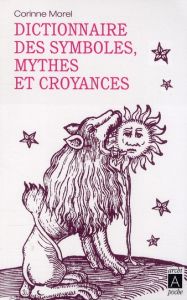 Dictionnaire des symboles, mythes et croyances - Morel Corinne
