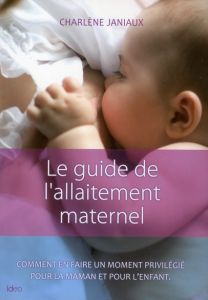 Le guide de l'allaitement maternel - Janiaux Charlène