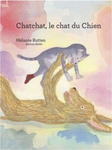 Chatchat, le chat du chien - Rutten Mélanie