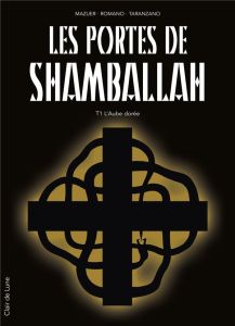 Les portes de Shamballah Tome 1 : L'aube dorée - Mazuer Axel - Romano Cyril - Taranzano Pierre