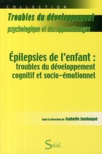 Epilepsies de l'enfant : troubles du développement cognitif et socio-émotionnel - Jambaqué Isabelle - Plaza Monique - Gallagher Anne
