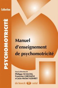 Manuel d'enseignement de psychomotricité. Tome1 : Concepts fondamentaux - Scialom Philippe - Giromini Françoise - Albaret Je