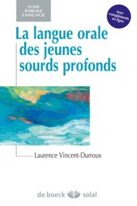 La langue orale des jeunes sourds profonds - Vincent-Durroux Laurence