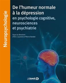 De l'humeur normale à la dépression en psychologie cognitive, neurosciences et psychiatrie - Laurent Eric - Vandel Pierre