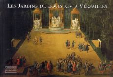 Les Jardins de Louis XIV à Versailles. Le chef-d'oeuvre de Le Nôtre - Arizzoli-Clémentel Pierre