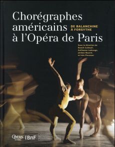 Chorégraphes américains à l'Opéra de Paris. De Balanchine à Forsythe - Cailmail Benoît - Ladrange Guillaume - Maurel Jérô