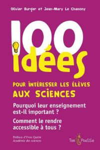 100 idées pour intéresser les élèves aux sciences - Burger Olivier - Le Chanony Jean-Mary - Quéré Yves