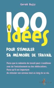 100 idées pour stimuler sa mémoire de travail - Bussy Gérald