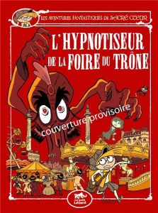 Les aventures fantastiques de Sacré-Coeur : L'hypnotiseur de la foire du Trône - Sarn Amélie - Audouin Laurent