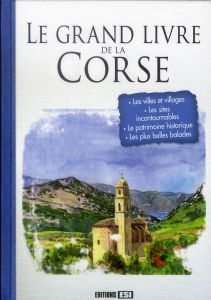 Le grand livre de la Corse - Penou Claudine - Lorgnier Antoine - Sarnavska Irin