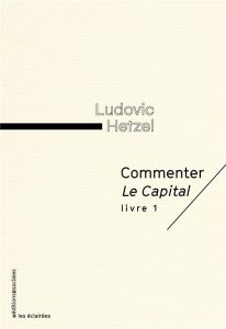 Commenter le capital. Livre 1 - Hetzel Ludovic