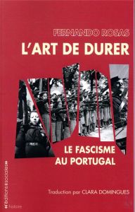L'art de durer. Le fascisme au Portugal - Rosas Fernando - Domingues Clara