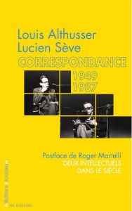 Correspondance (1949-1987) - Althusser Louis - Sève Lucien - Martelli Roger