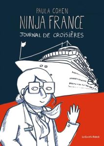 Ninja France. Journal de croisières - Cohen Paula