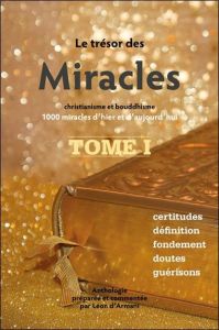 Le Trésor des Miracles. Tome 1, Christianisme et bouddhisme, 1000 miracles d'hier et d'aujourd'hui - Armani Léon d' - Sèngué Cheuky