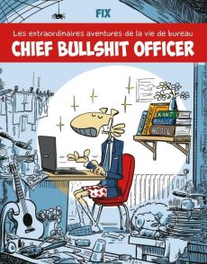 Chief Bullshit Officer. Les extraodinaires aventures de la vie de bureau - FIX