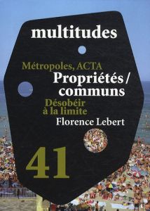 Multitudes N° 41, printemps 201 : Métropôles, ACTA%3B Propriétés/communs%3B Désobéir à la limite%3B Floren - Moulier Boutang Yann