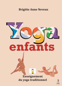 Yoga & enfants. Enseignement du yoga traditionnel - Neveux Brigitte Anne - Verbist Jean-François
