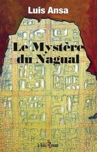 Le mystère de Nagual - Ansa Luis - Eymeri Robert