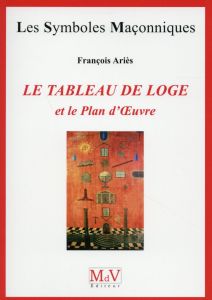 Le Tableau de loge et le Plan d'Oeuvre - Ariès François