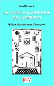 Le guide maçonnique de l?Apprenti. Guide pratique et manuel d'instruction - Dumesnil Pascal - Pluviaud Jean-François