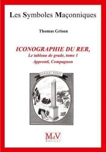 Iconographie du rite écossais rectifié. Tome 1, Apprenti, Compagnon - Grison Thomas - Duhayon Jean-Jacques