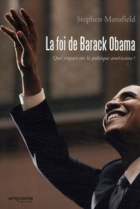La foi de Barack Obama. Quel impact sur la politique américaine ? - Mansfield Stephen - Doriath Antoine